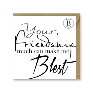 Your Friendship Much Can Make Me Blest Card